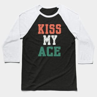 TENNIS: KISS MY ACE Baseball T-Shirt